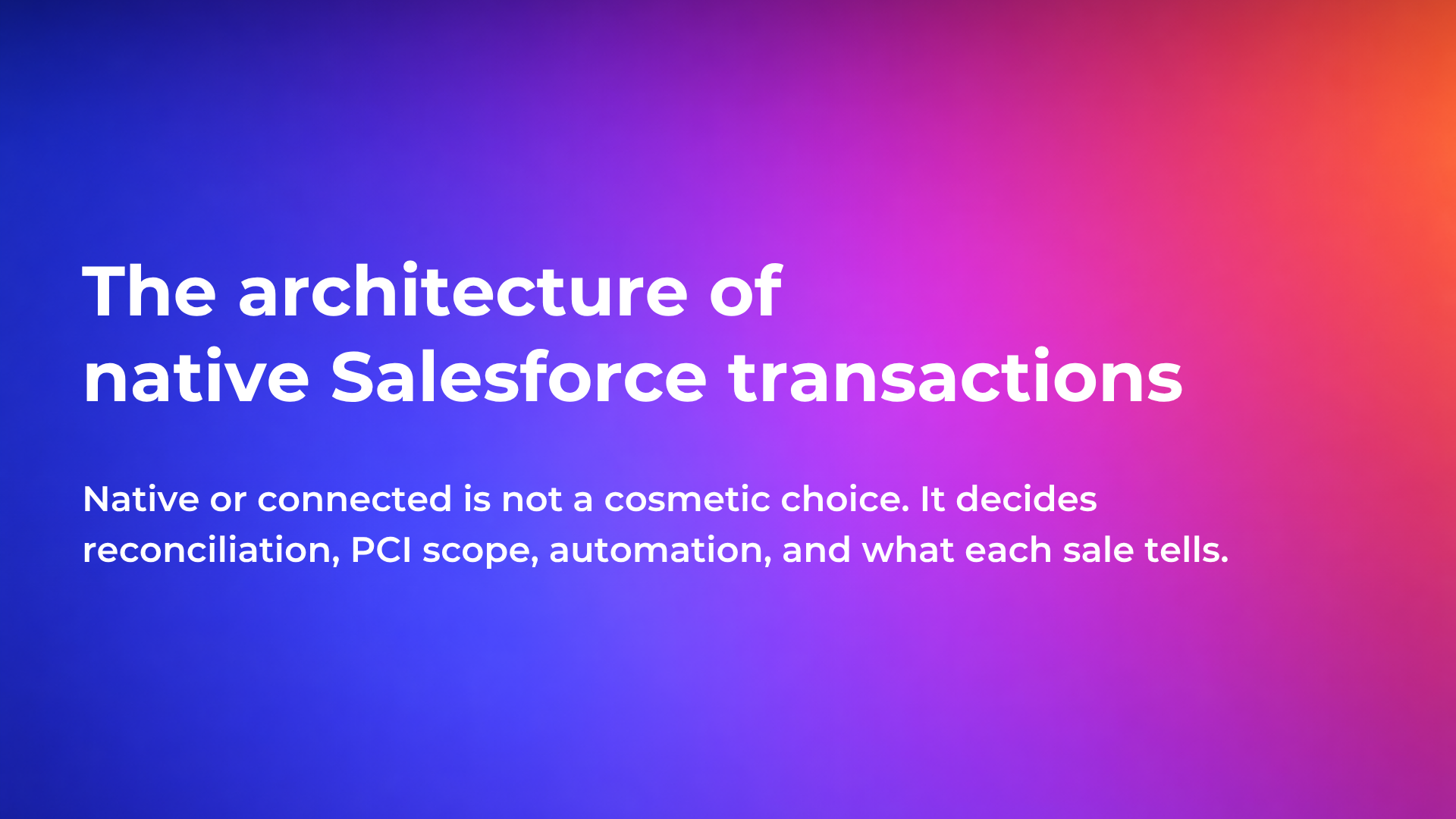 The architecture of native Salesforce transactions: native versus connected